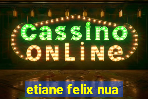 etiane felix nua